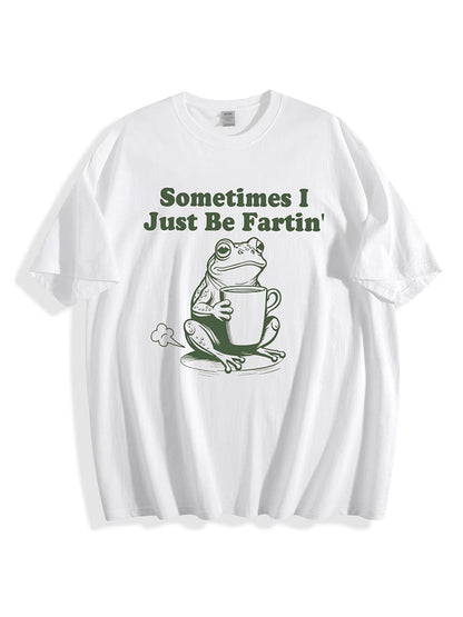 Sometimes I Just Be Fartin Tee